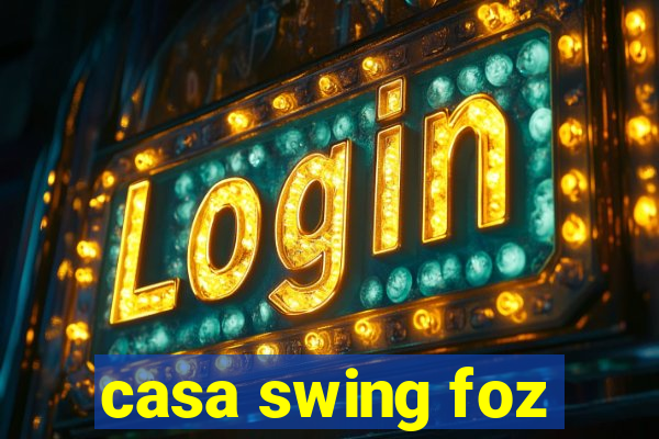 casa swing foz